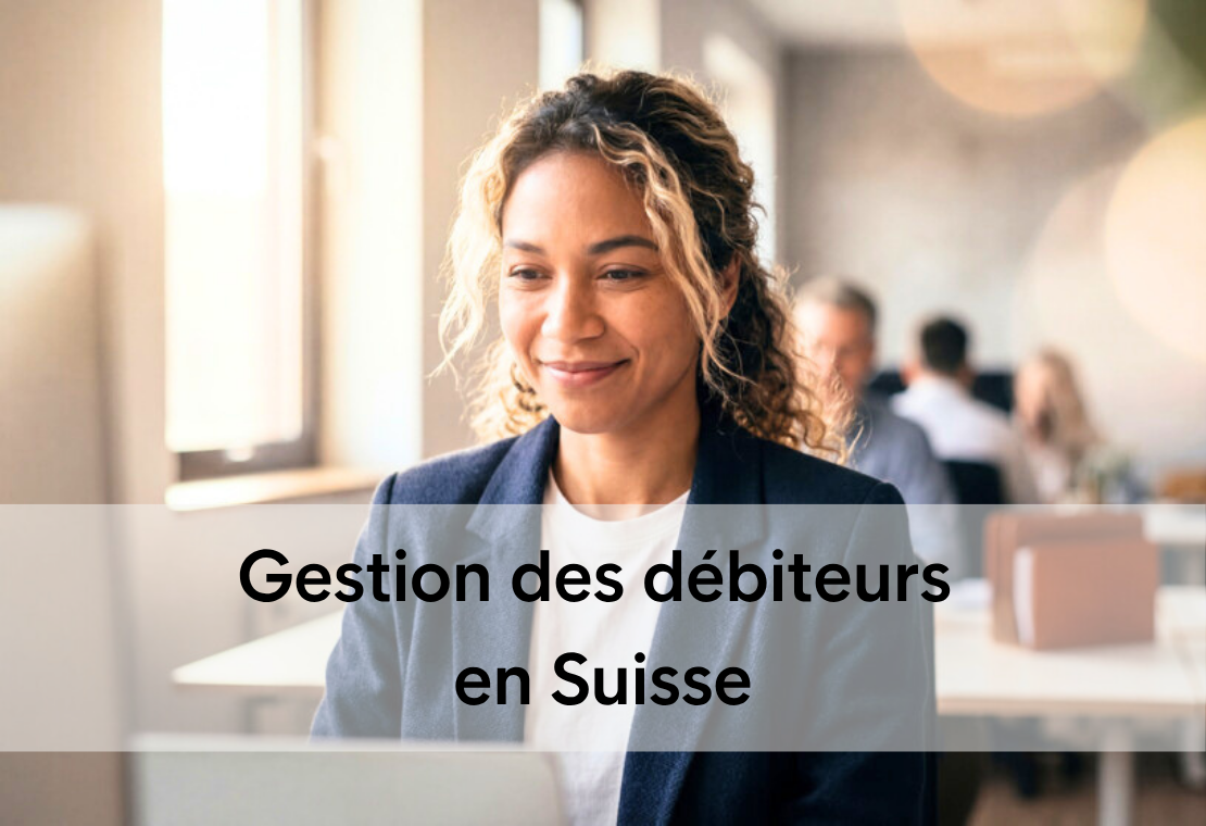 Gestion des débiteurs en Suisse: sécuriser les liquidités et réduire les défauts de paiement